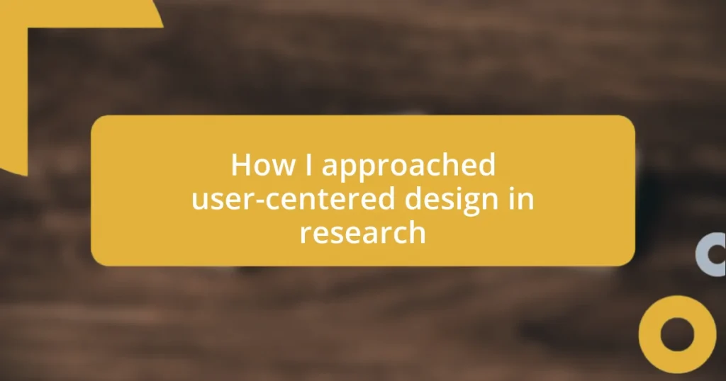 How I approached user-centered design in research