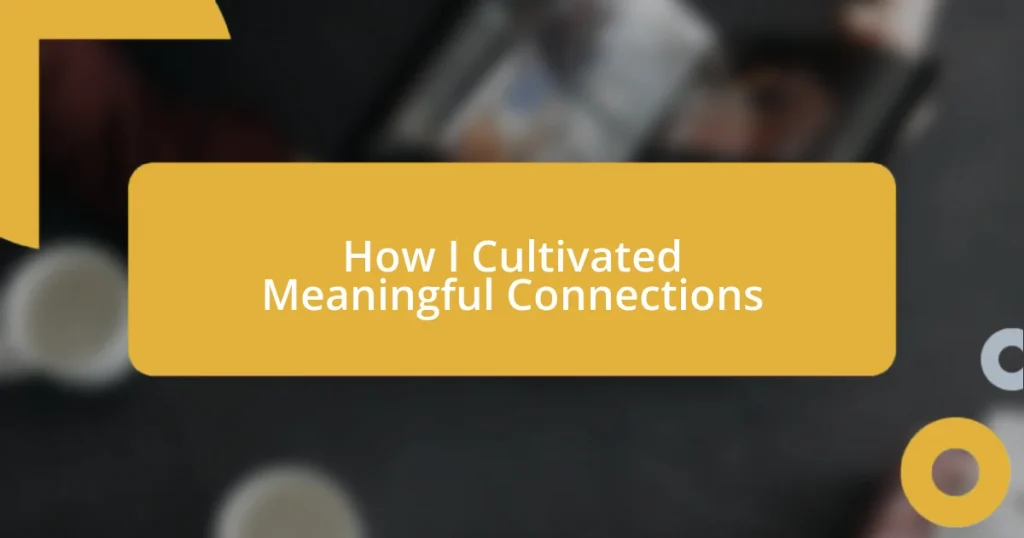 How I Cultivated Meaningful Connections