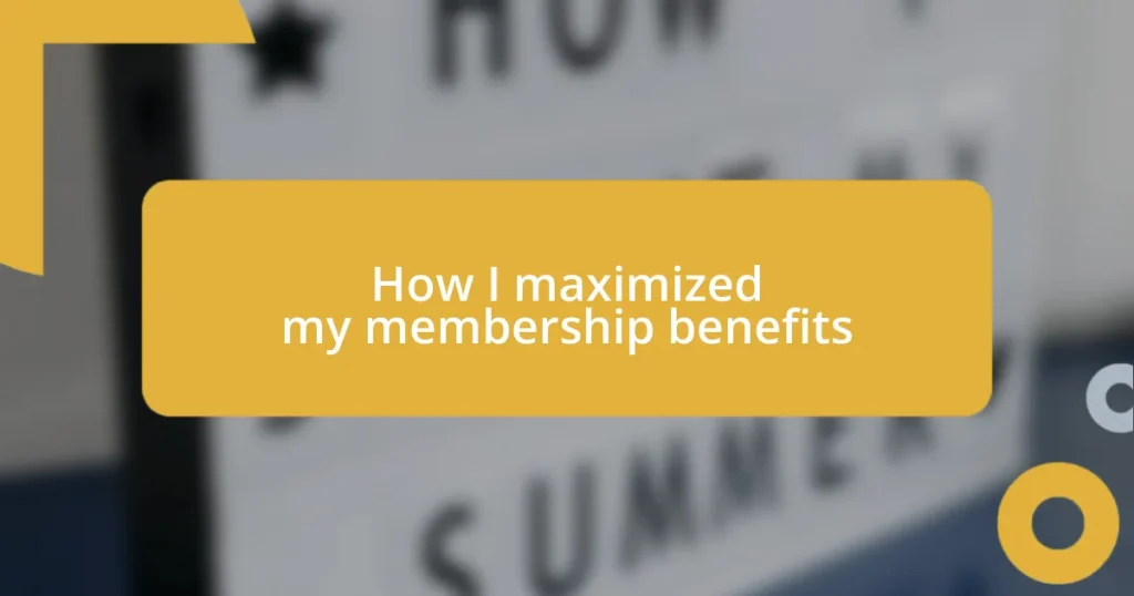 How I maximized my membership benefits