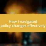 How I navigated policy changes effectively