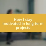 How I stay motivated in long-term projects