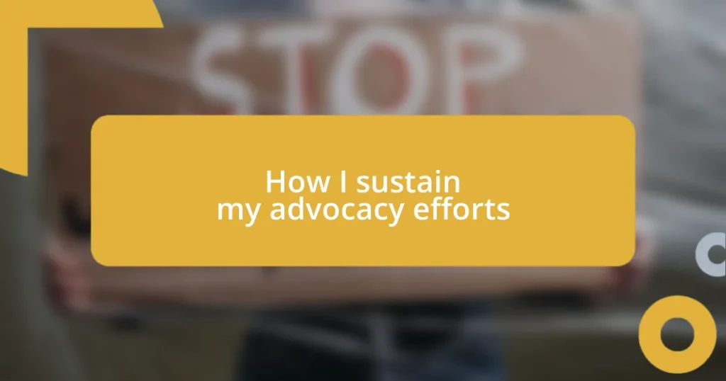 How I sustain my advocacy efforts