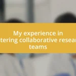 My experience in fostering collaborative research teams