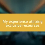 My experience utilizing exclusive resources