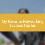 My Favorite Networking Success Stories