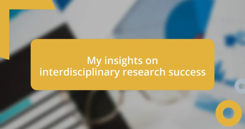 My insights on interdisciplinary research success