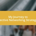 My Journey to Effective Networking Strategies