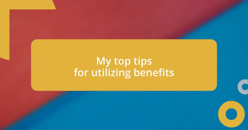 My top tips for utilizing benefits