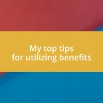 My top tips for utilizing benefits