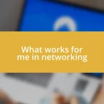 What works for me in networking