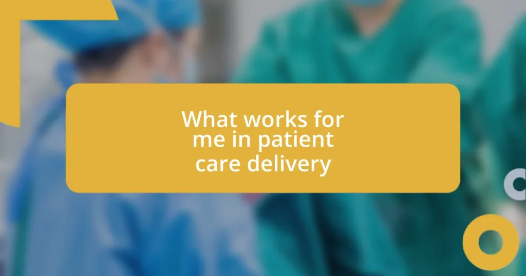 What works for me in patient care delivery