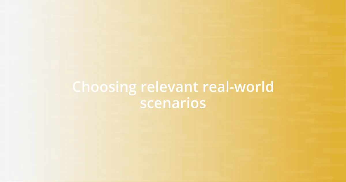 Choosing relevant real-world scenarios