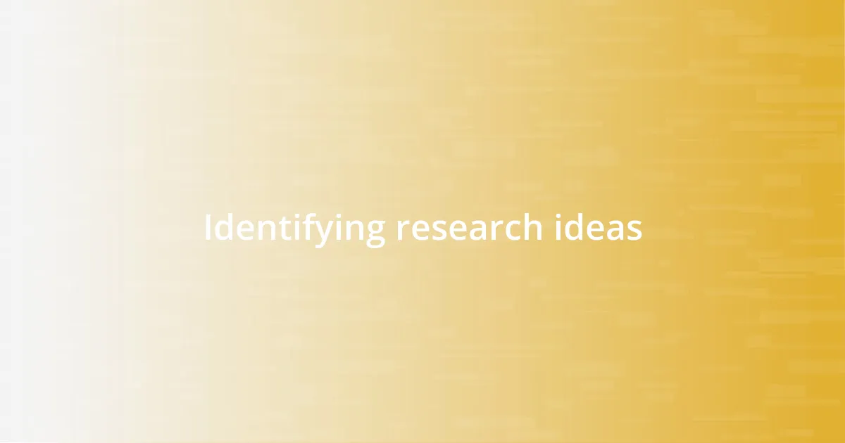 Identifying research ideas