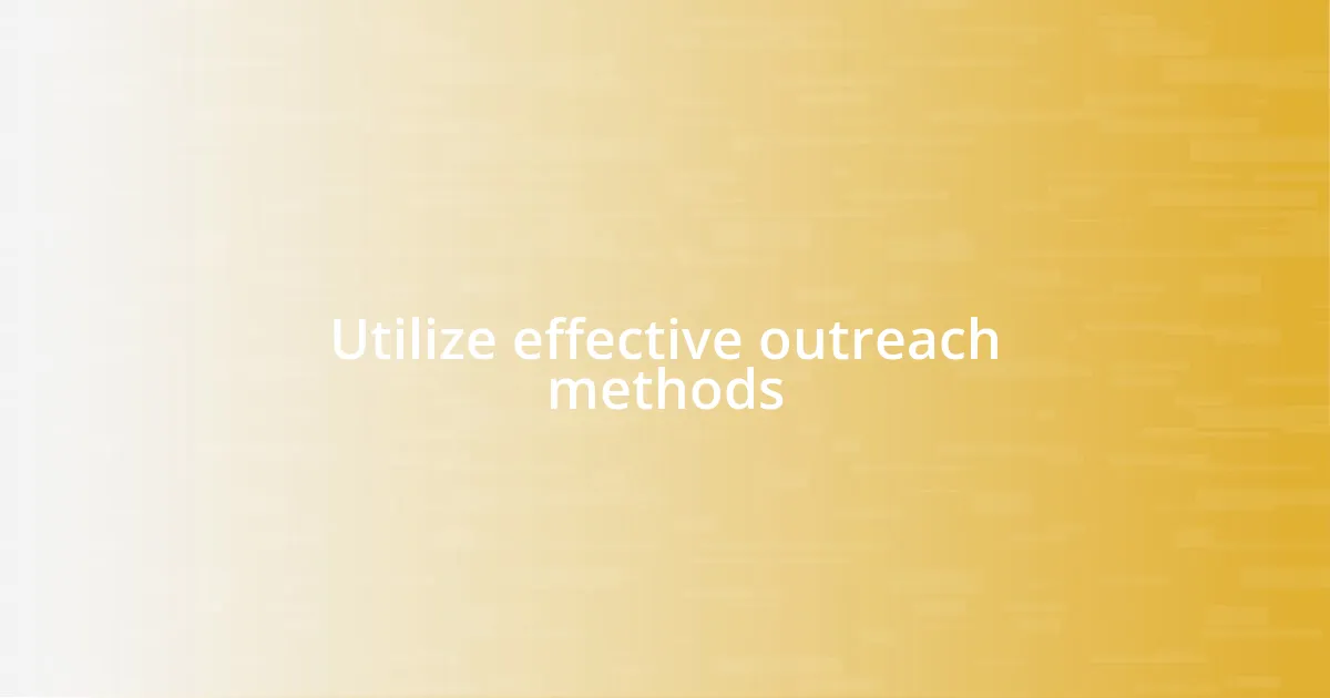 Utilize effective outreach methods