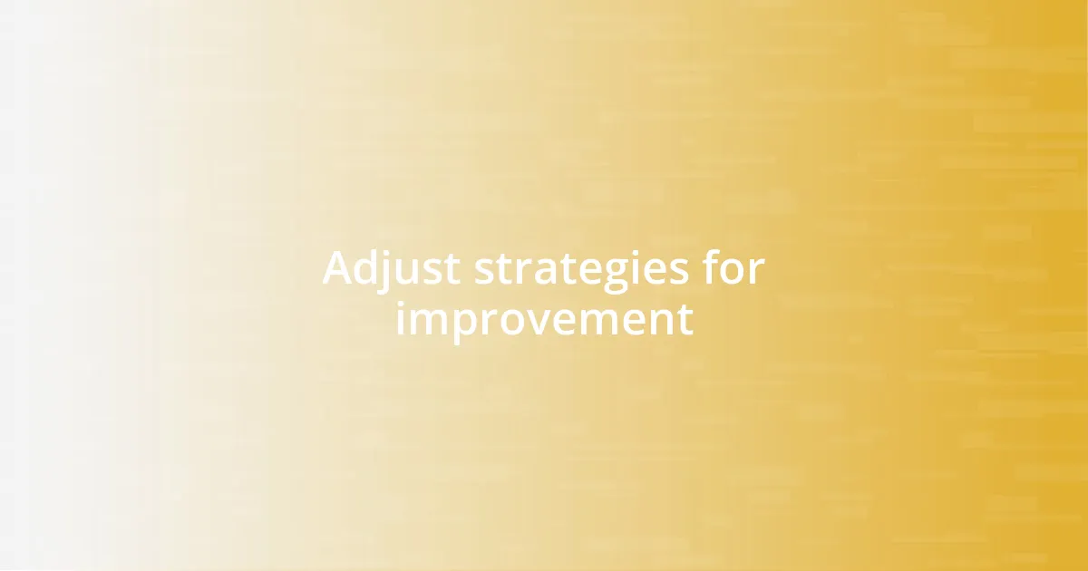 Adjust strategies for improvement