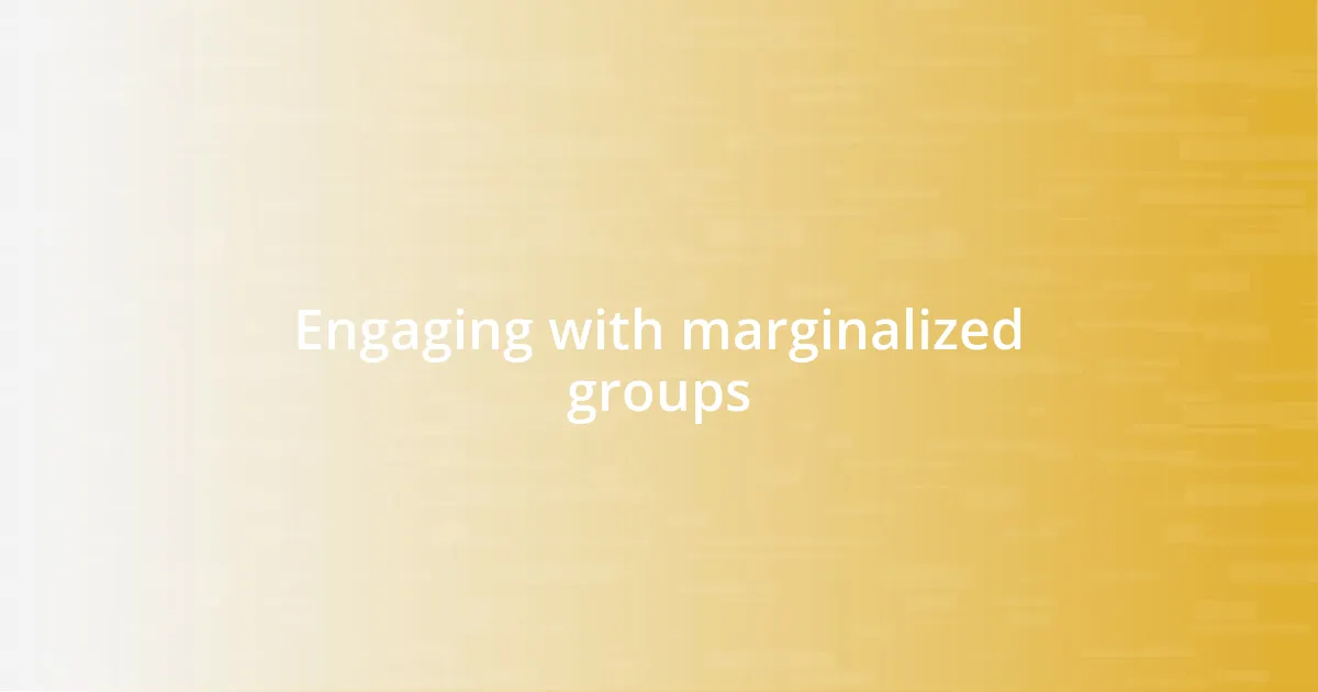 Engaging with marginalized groups