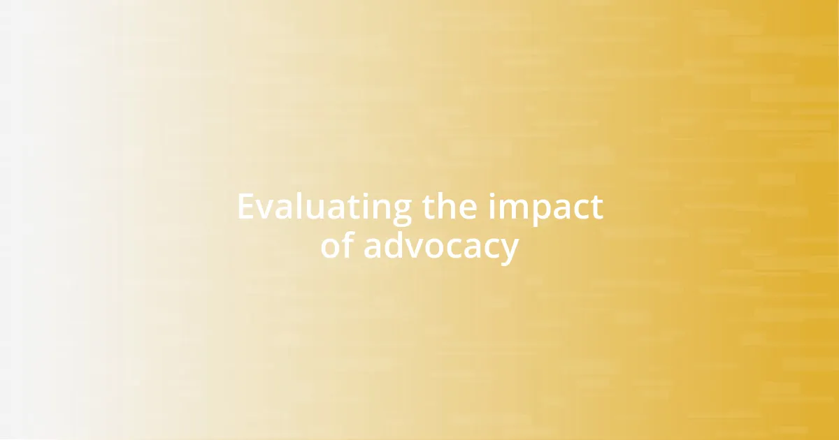 Evaluating the impact of advocacy