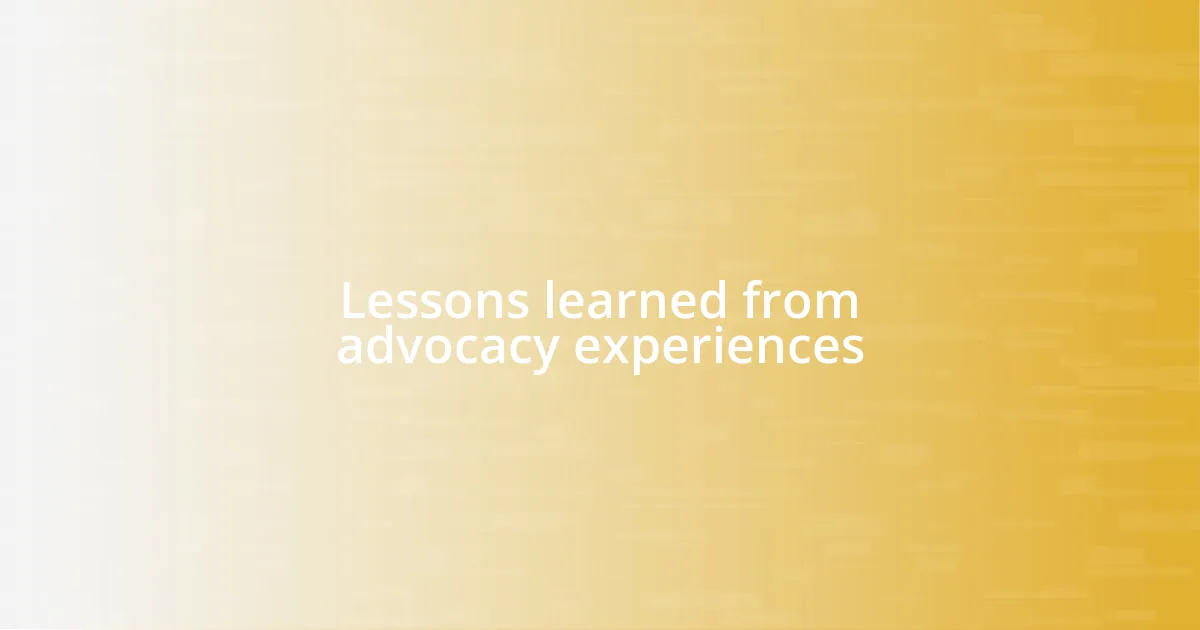 Lessons learned from advocacy experiences