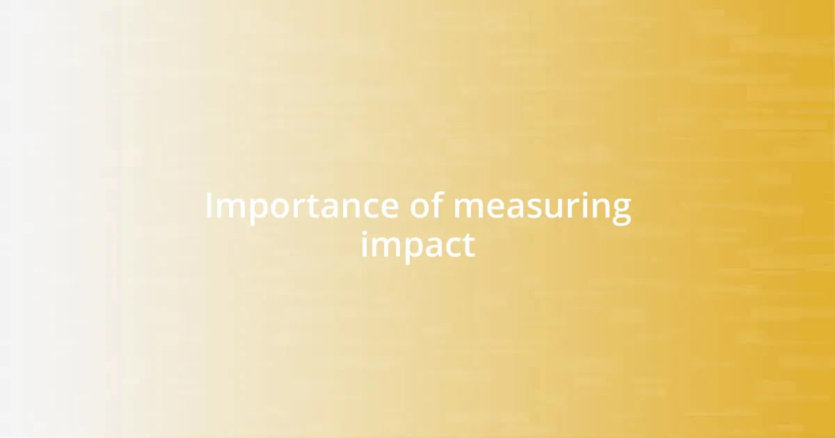 Importance of measuring impact