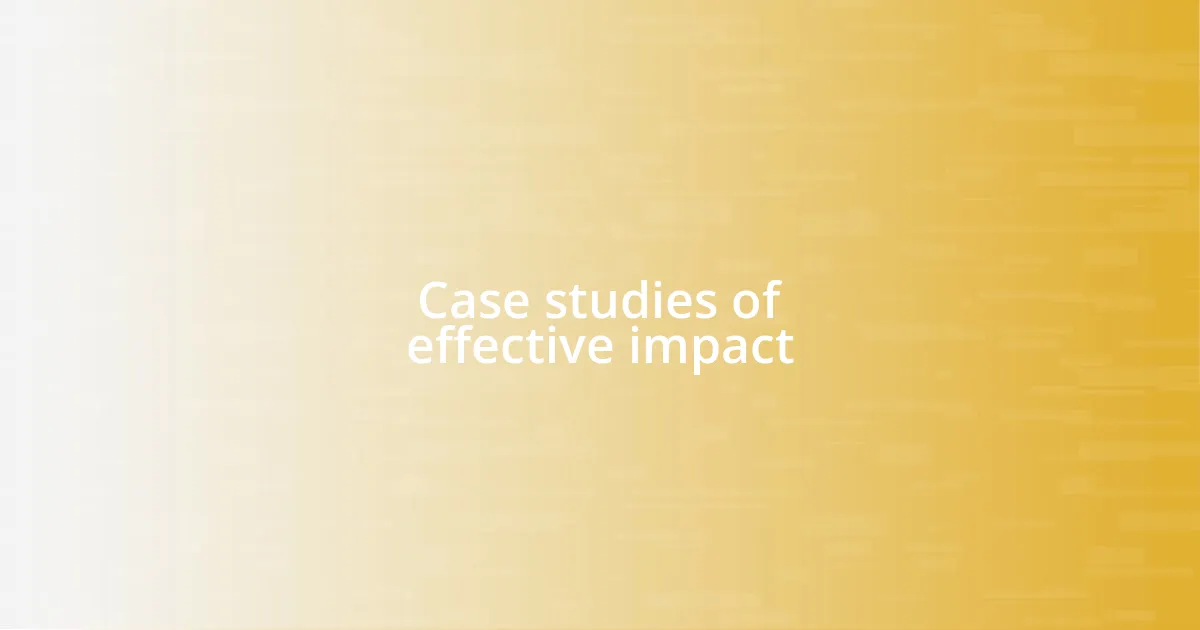 Case studies of effective impact