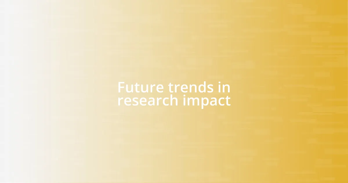 Future trends in research impact